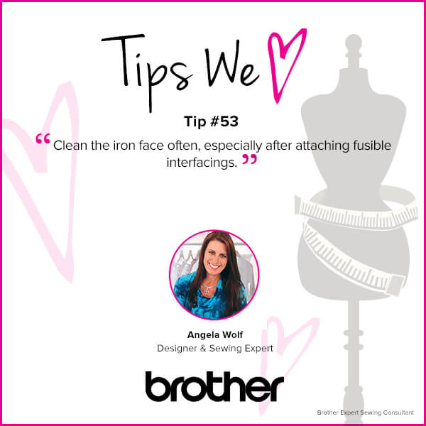 Clean your iron often, especially after attaching fusible interfacing.