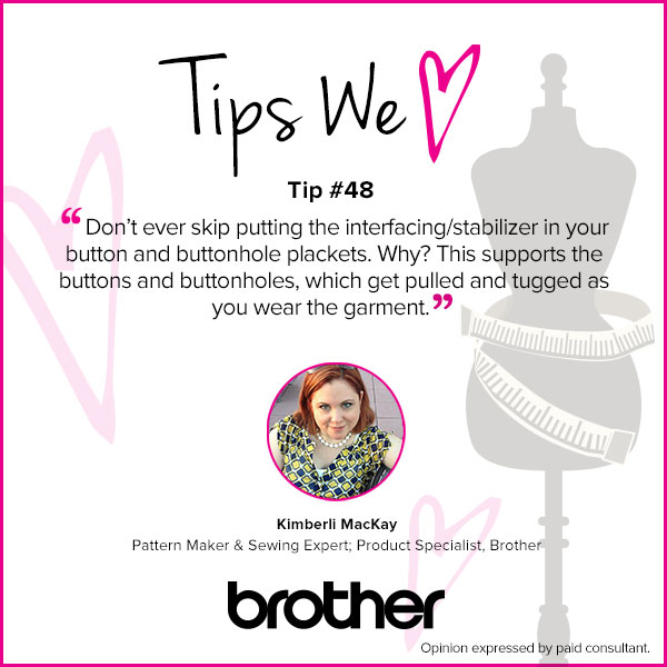 Don't ever skip putting the interfacing/stabilizer in your button and buttonhole plackets. Why? This supports the buttons and buttonholes, which get pulled and tugged as you wear the garment.