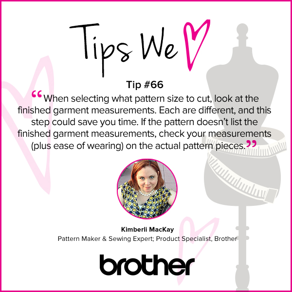 When selecting what pattern size to cut, look at the finished garment measurements. Each are different, and this step could save you time. If the pattern doesn't list the finished garment measurements, check your measurements, (plus ease of wearing) on the actual pattern pieces.